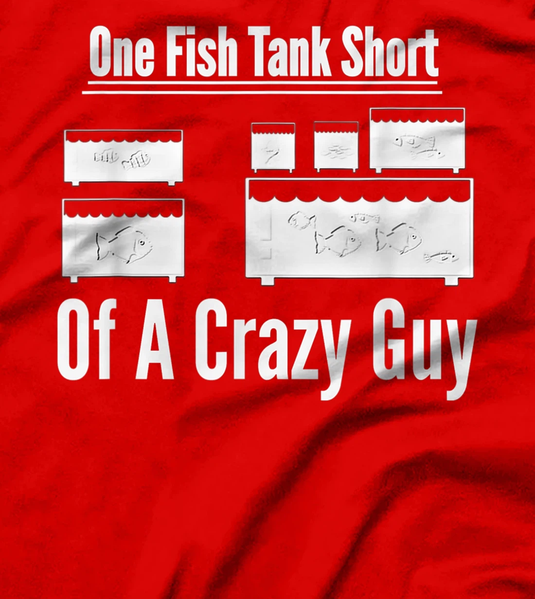 One Fish Tank Short of Crazy Guy Aquarium Owners Mens Gift T-Shirt