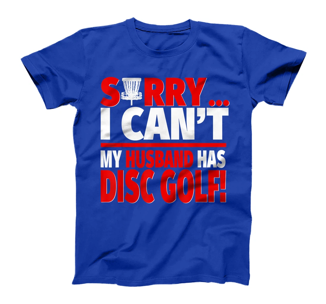 Sorry My Husband Has Disc Golf - Disc Golf Wife T-Shirt