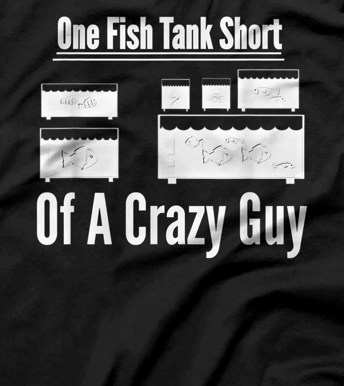 One Fish Tank Short of Crazy Guy Aquarium Owners Mens Gift T-Shirt