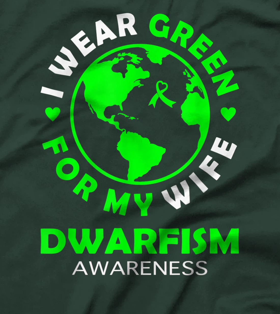 I wear GREEN for my WIFE DWARFISM Awareness T-Shirt