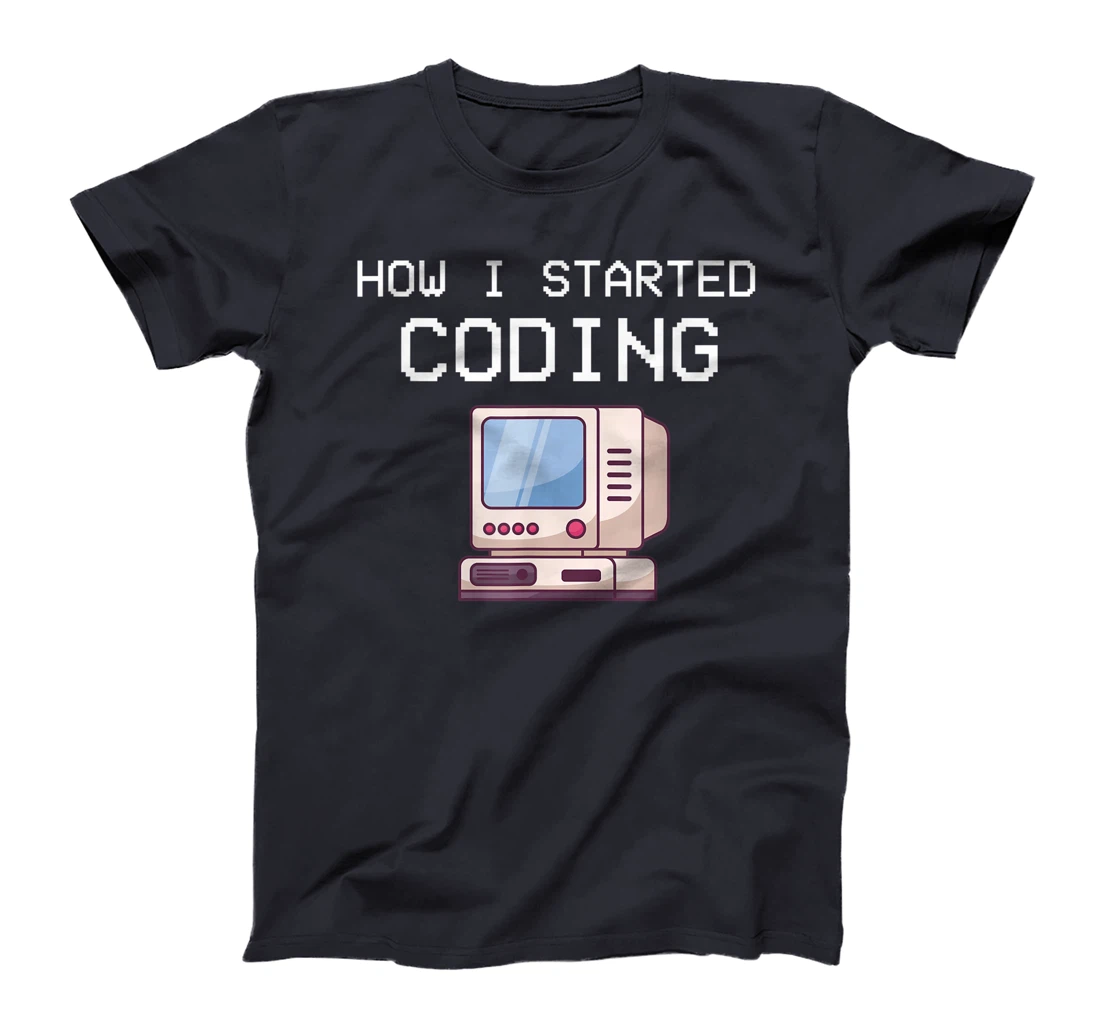 How I Started Coding Coder Software Engineer App Developer T-Shirt