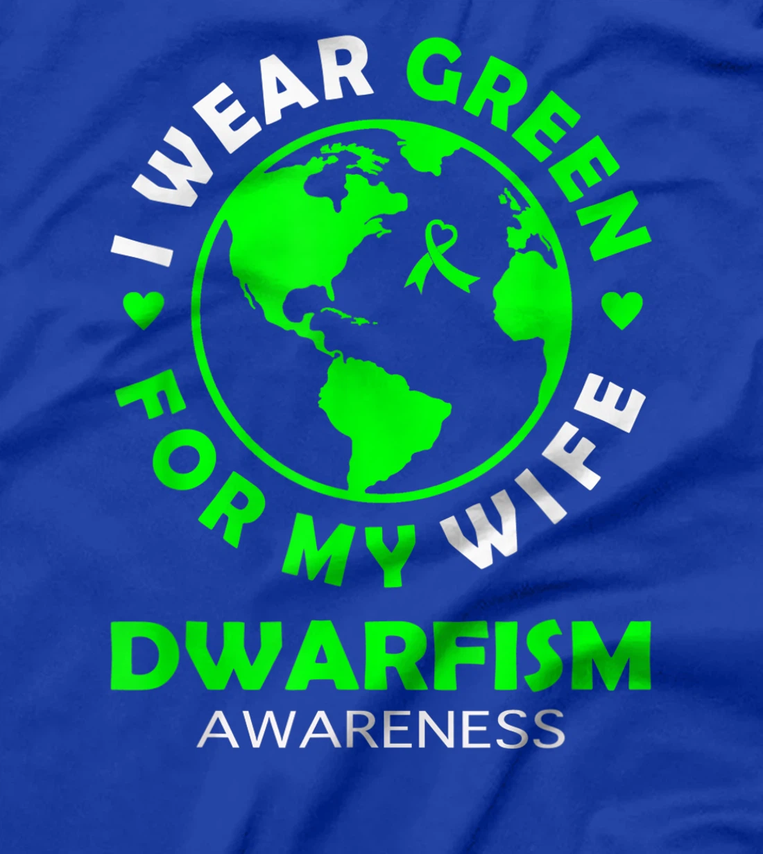 I wear GREEN for my WIFE DWARFISM Awareness T-Shirt