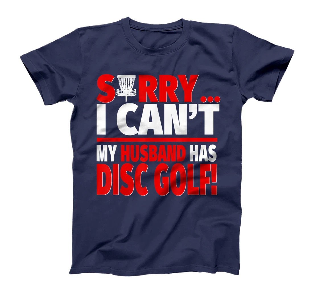 Sorry My Husband Has Disc Golf - Disc Golf Wife T-Shirt