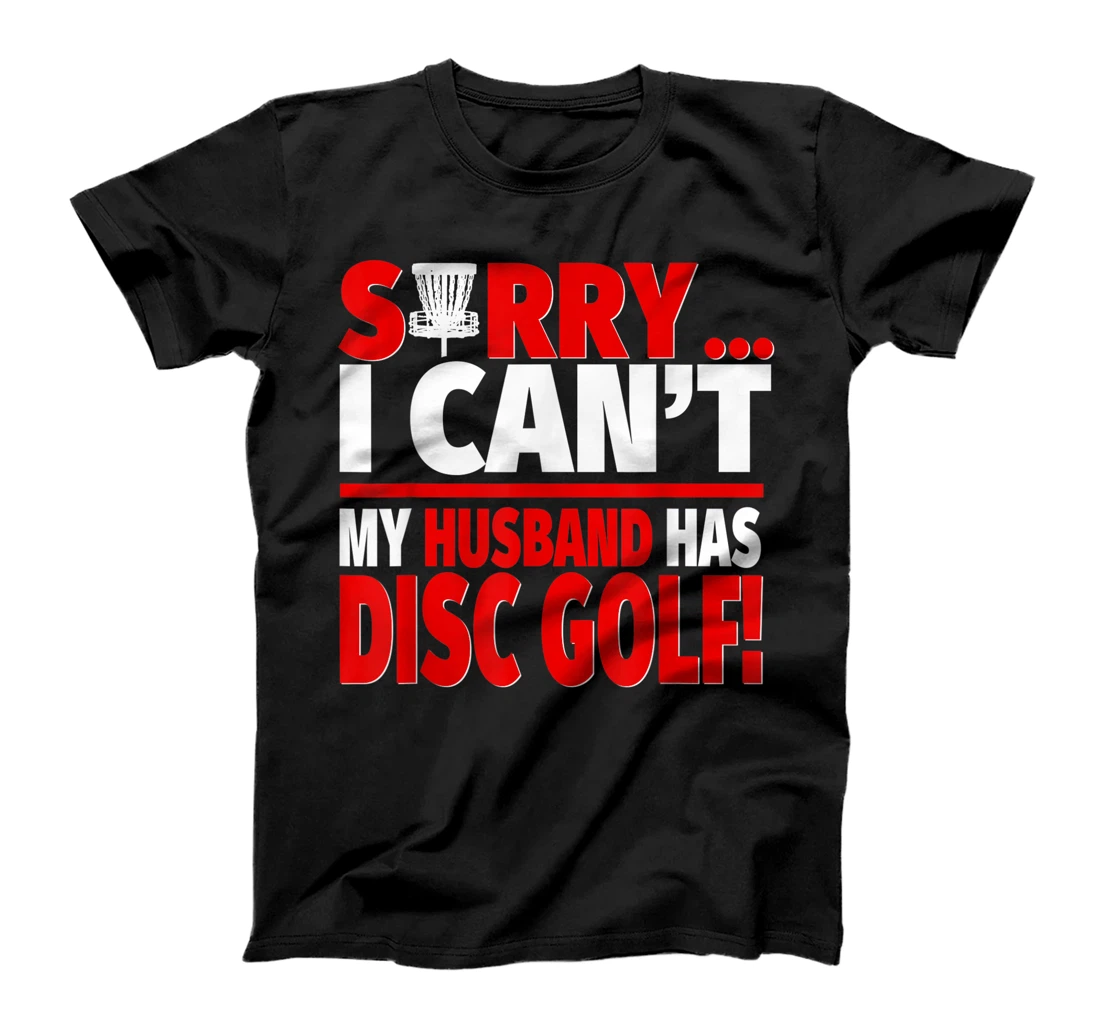 Sorry My Husband Has Disc Golf - Disc Golf Wife T-Shirt