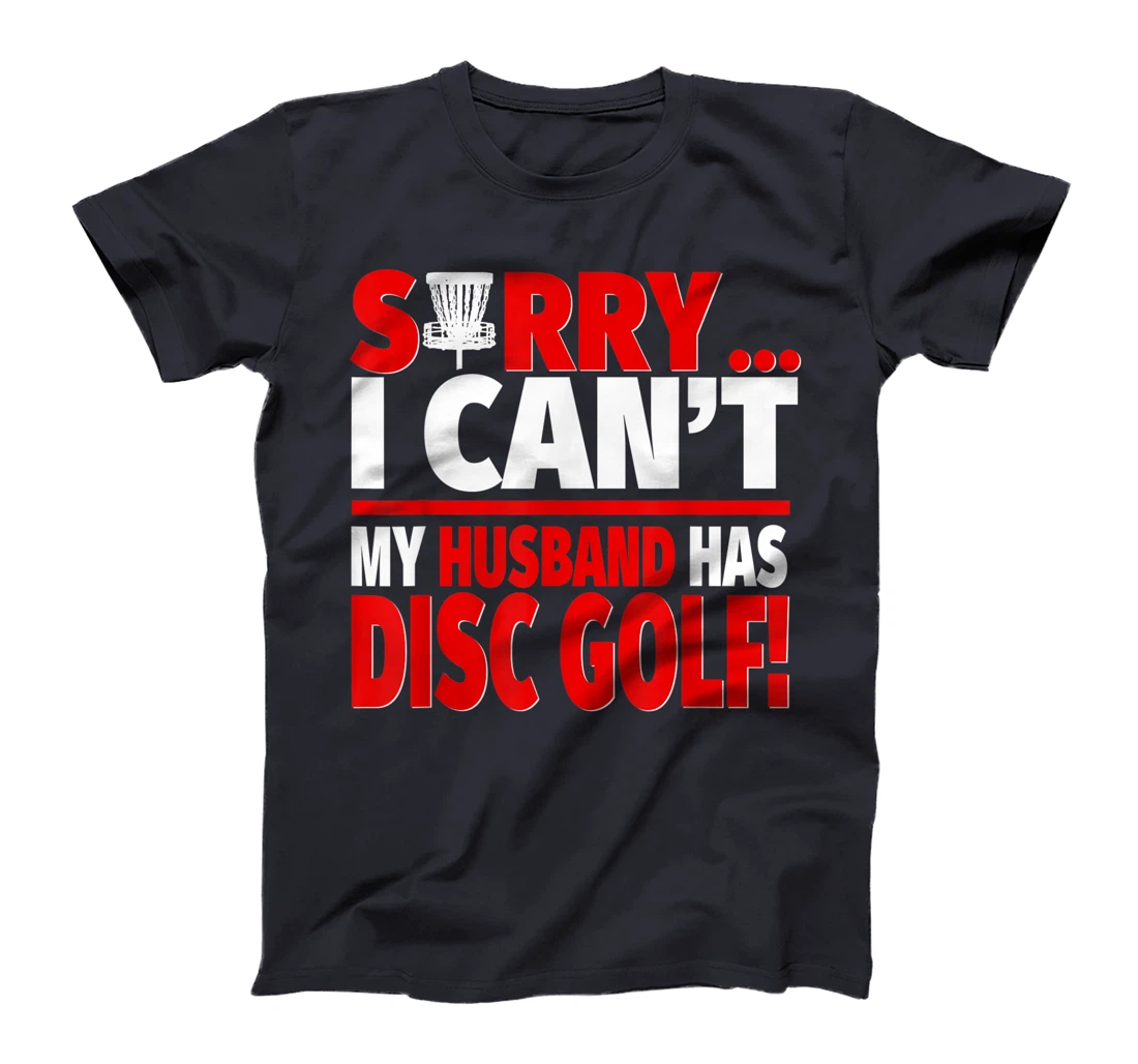 Sorry My Husband Has Disc Golf - Disc Golf Wife T-Shirt