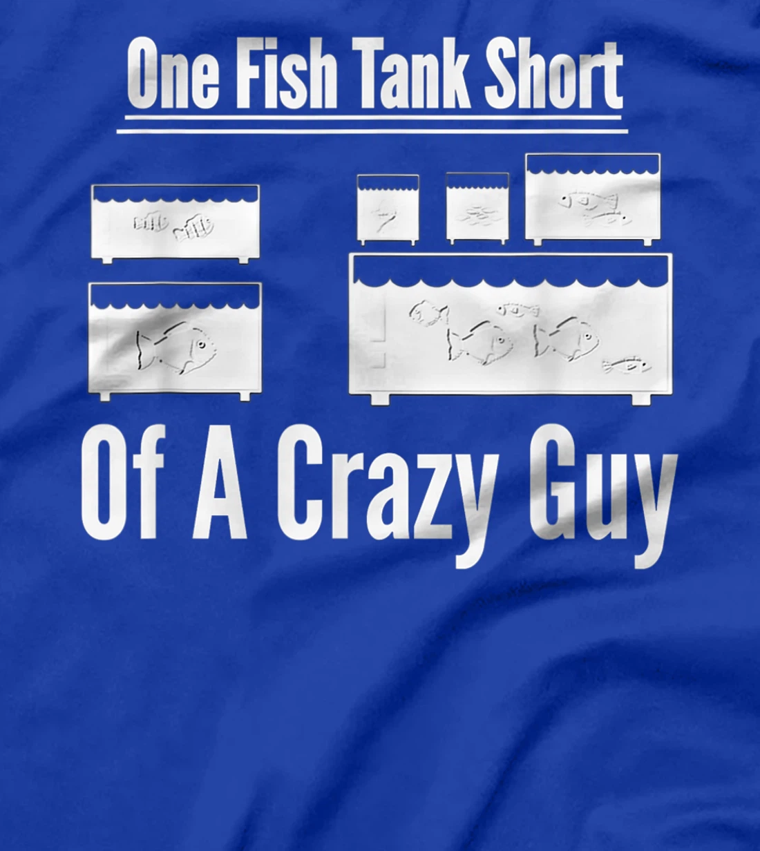 One Fish Tank Short of Crazy Guy Aquarium Owners Mens Gift T-Shirt