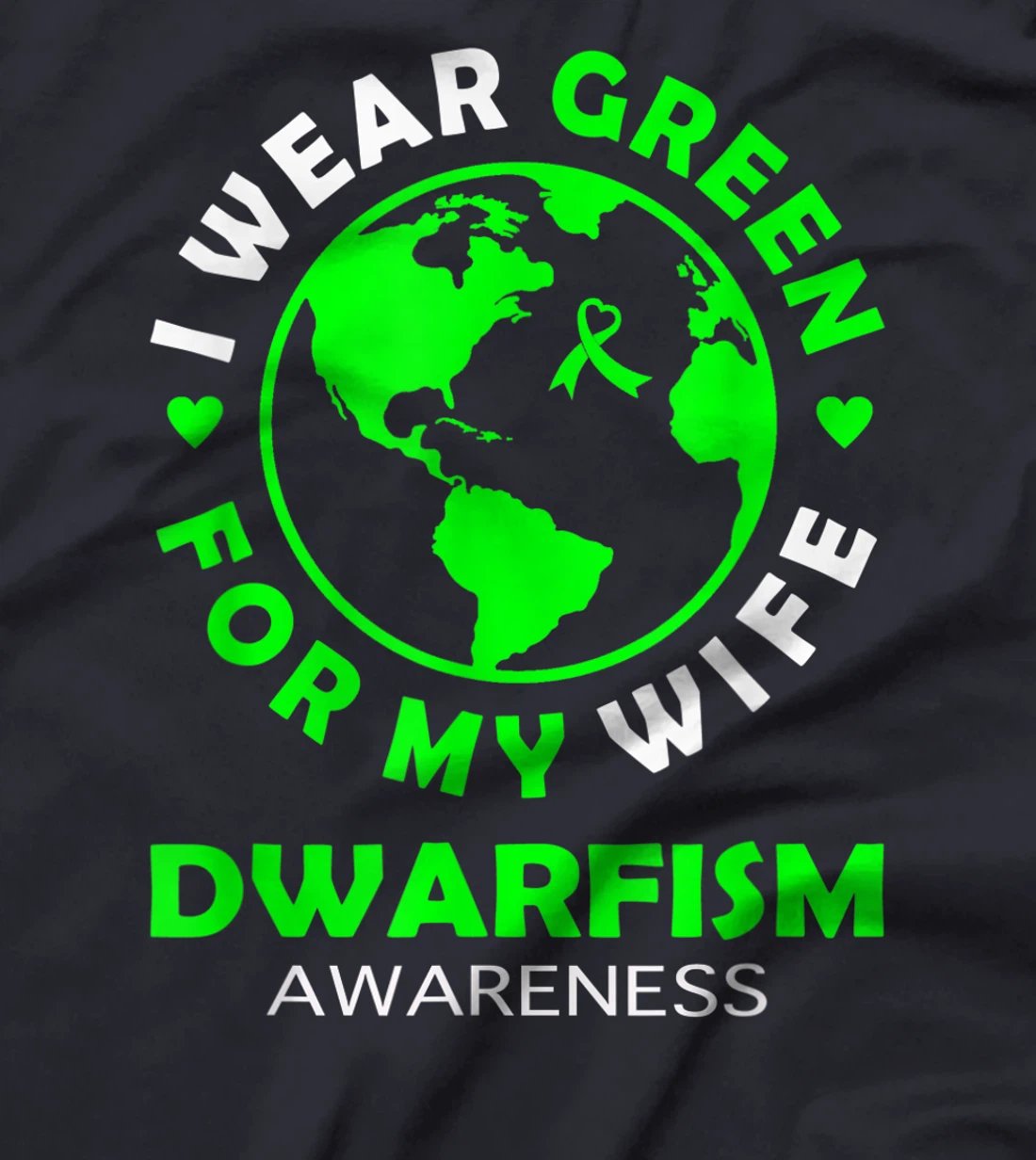 I wear GREEN for my WIFE DWARFISM Awareness T-Shirt