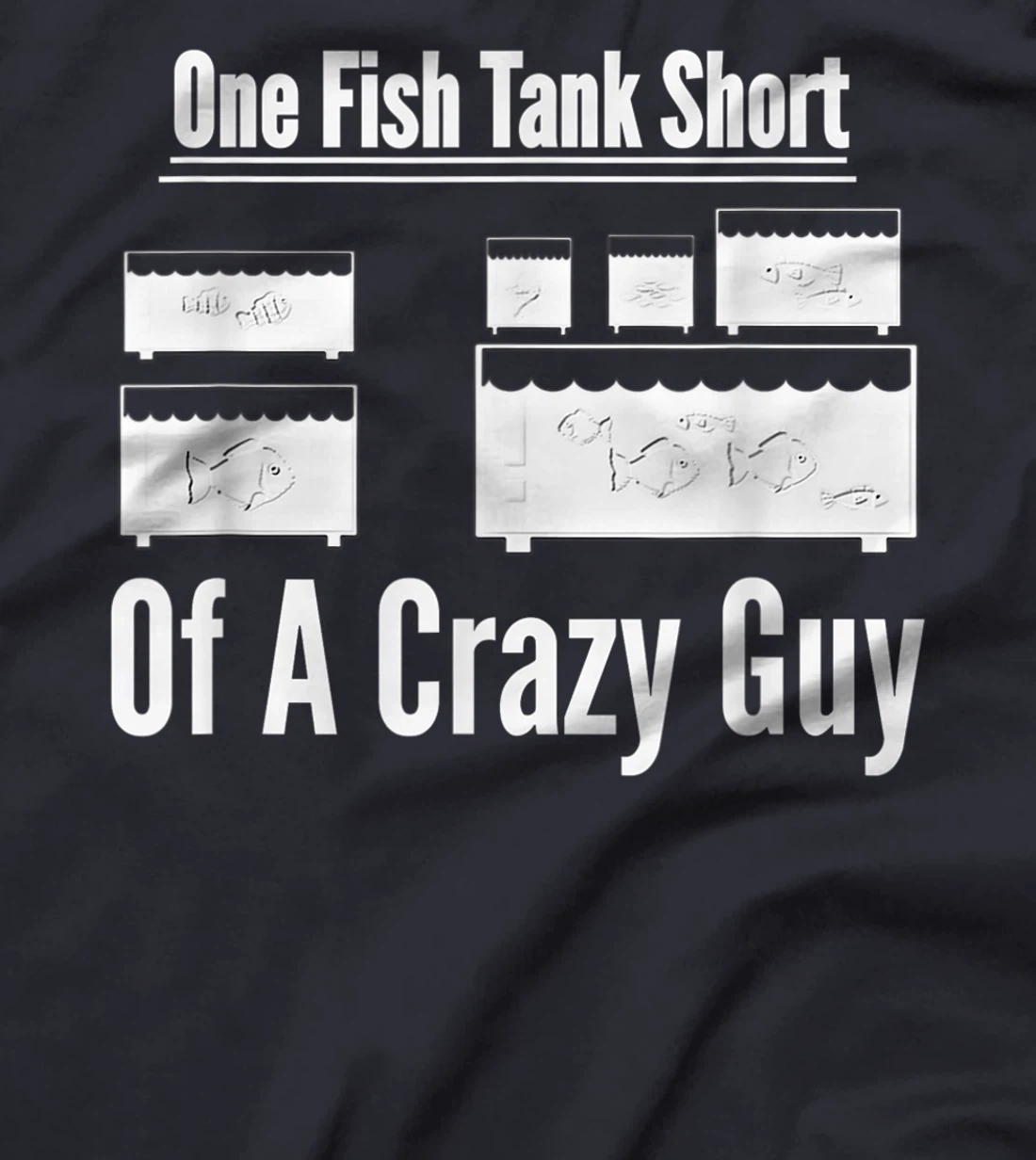 One Fish Tank Short of Crazy Guy Aquarium Owners Mens Gift T-Shirt