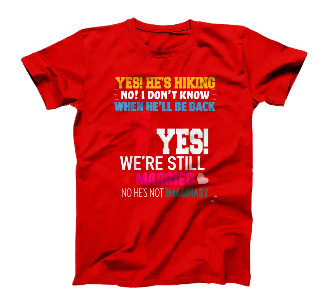 Yes, He's Hiking No I Don't Know When He'll Be Home Married T-Shirt