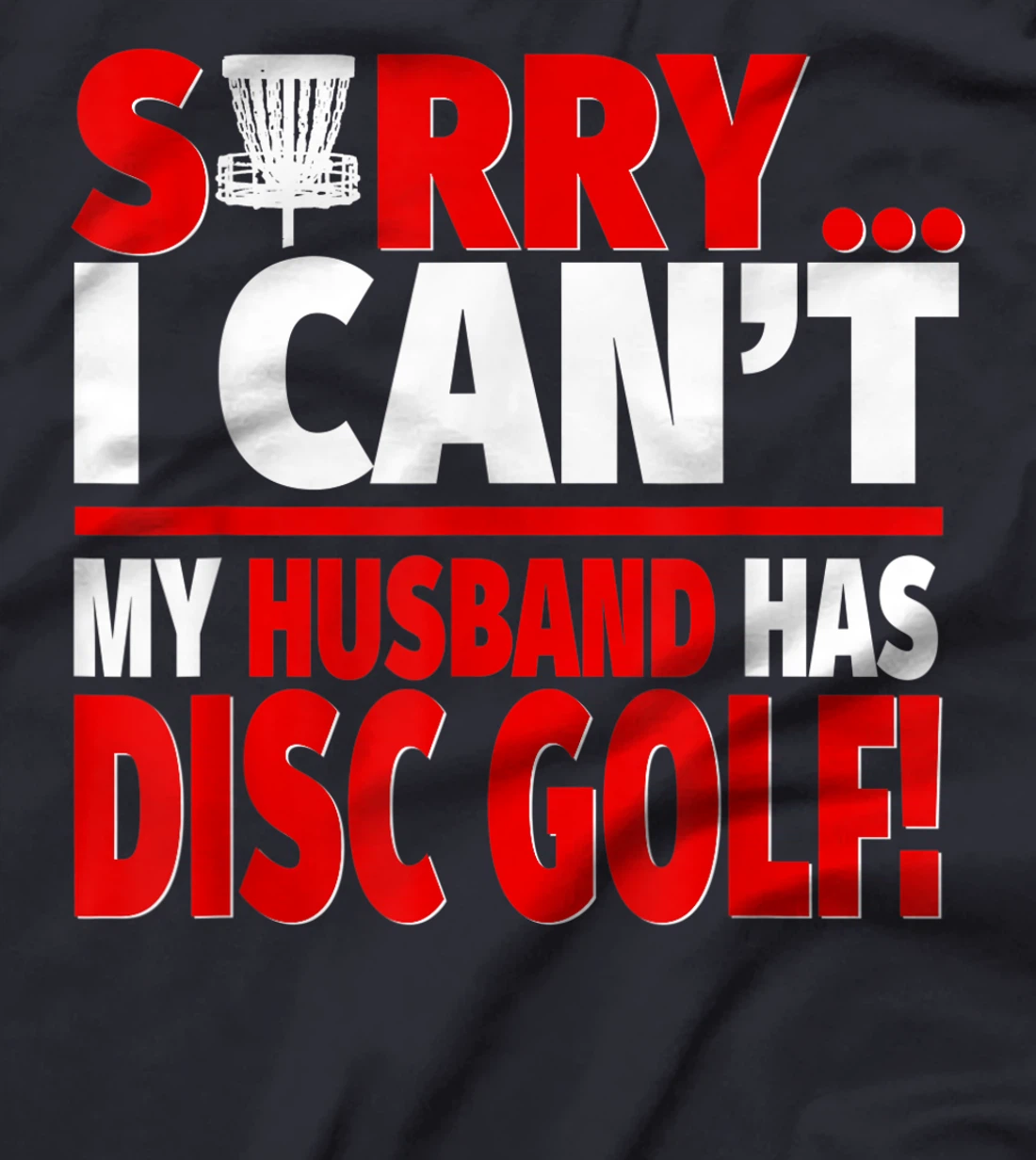 Sorry My Husband Has Disc Golf - Disc Golf Wife T-Shirt