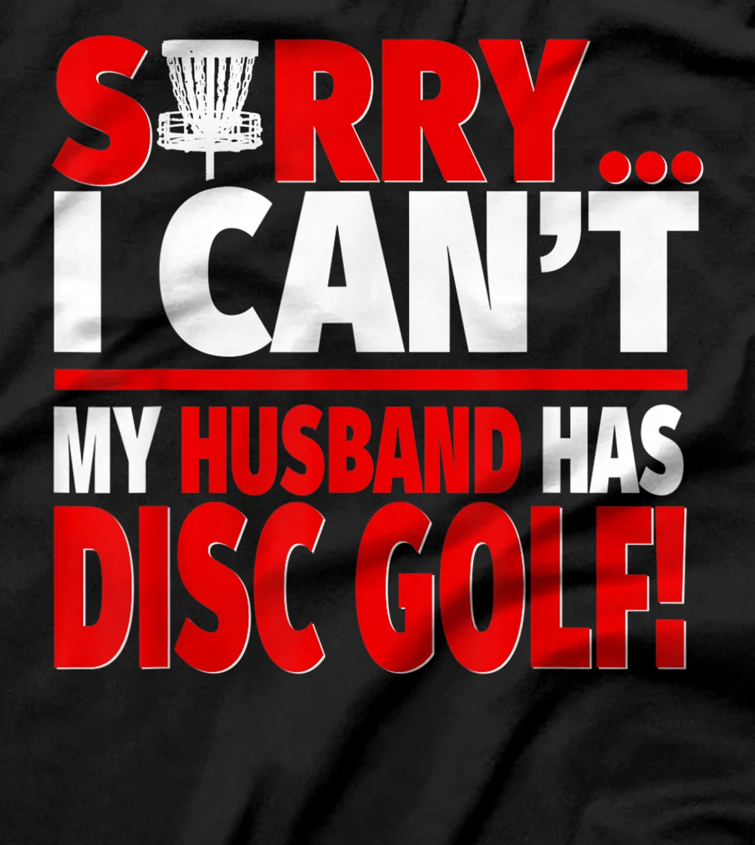 Sorry My Husband Has Disc Golf - Disc Golf Wife T-Shirt