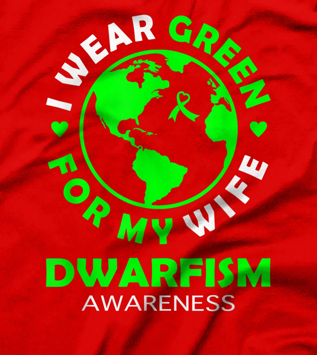 I wear GREEN for my WIFE DWARFISM Awareness T-Shirt