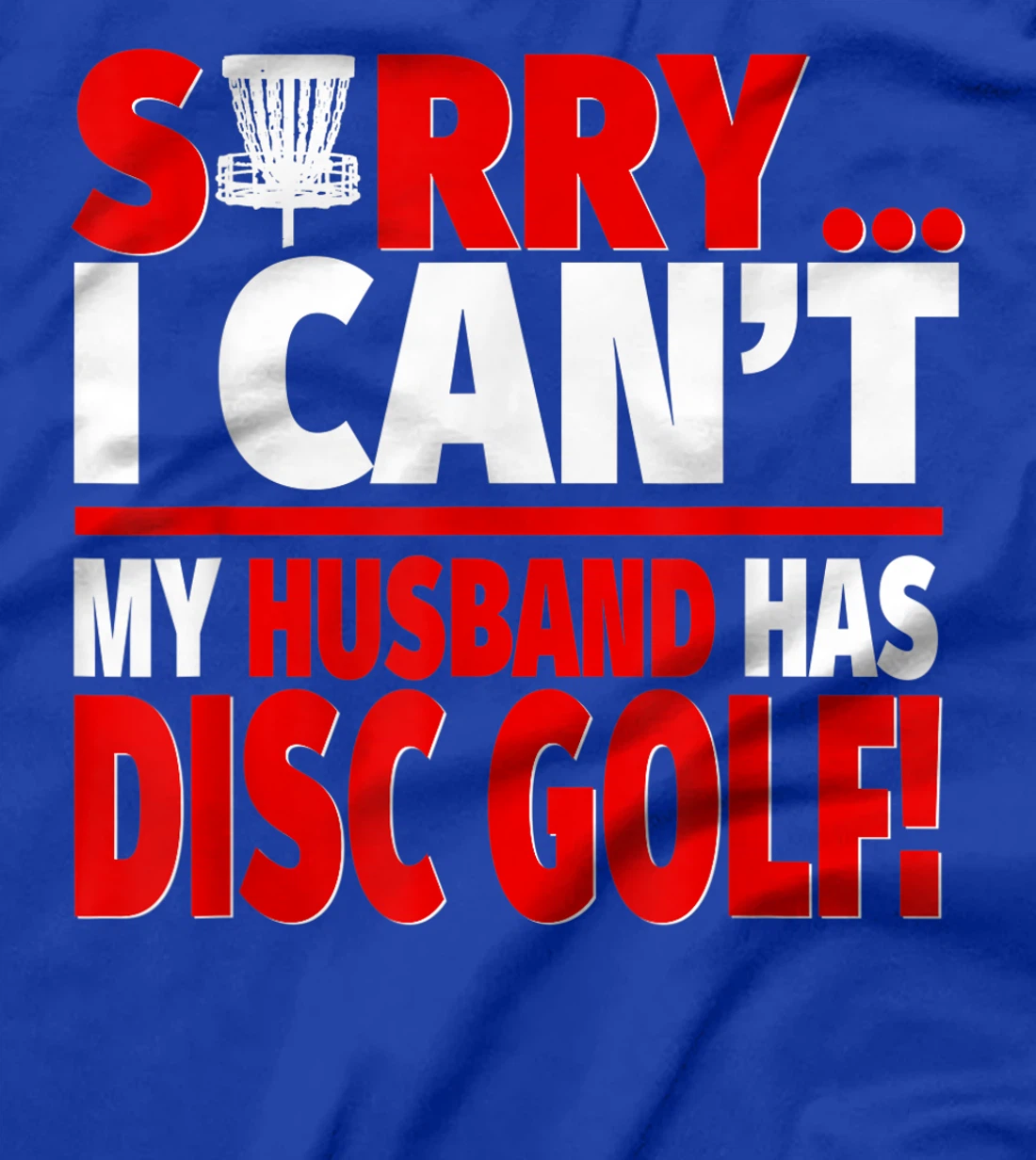 Sorry My Husband Has Disc Golf - Disc Golf Wife T-Shirt