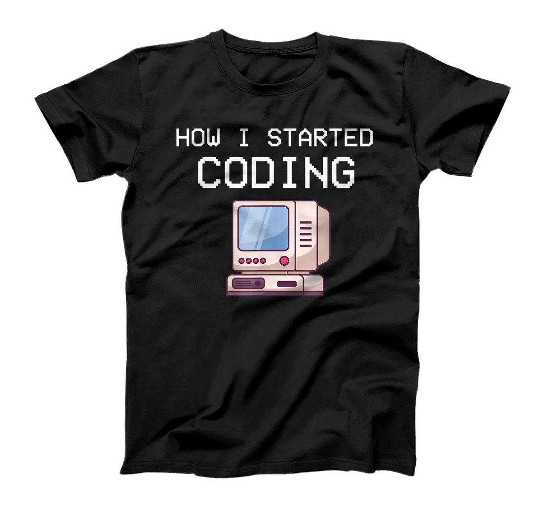 How I Started Coding Coder Software Engineer App Developer T-Shirt