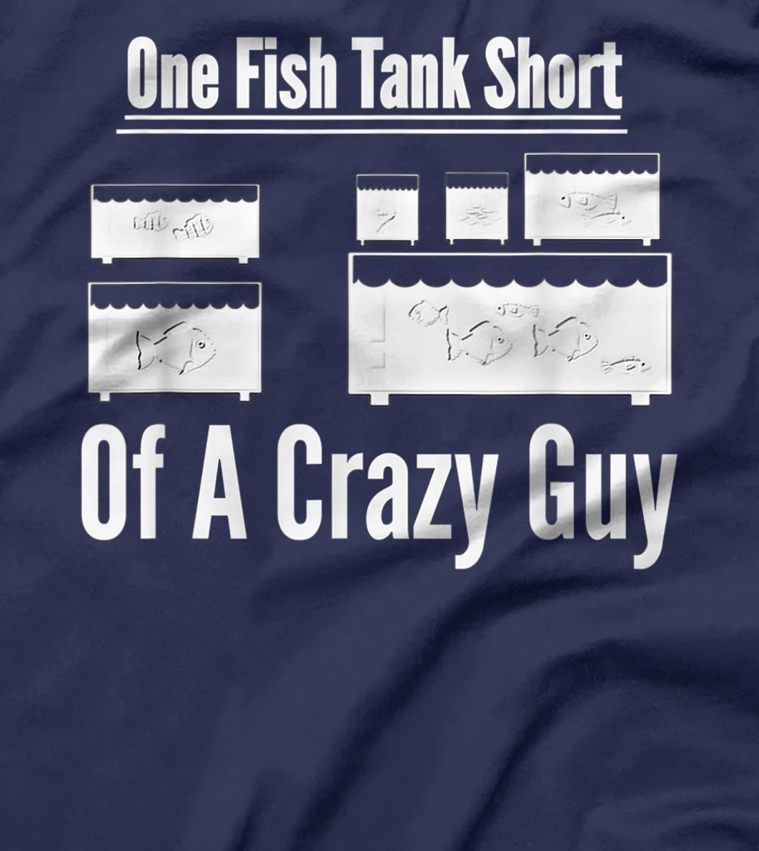 One Fish Tank Short of Crazy Guy Aquarium Owners Mens Gift T-Shirt