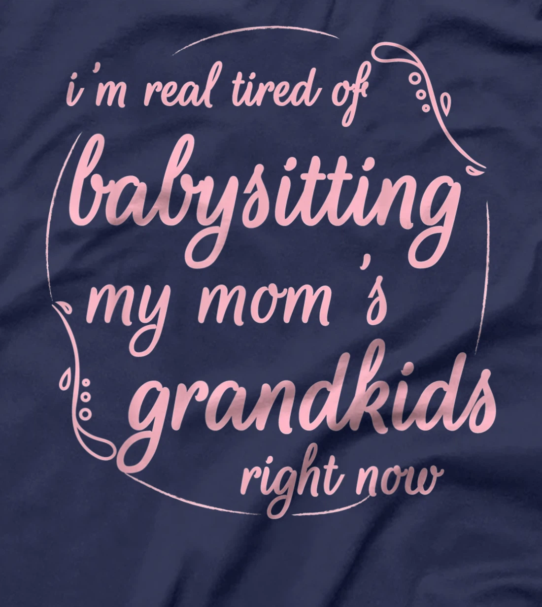 I'm Real Tired of Babysitting My Mom's Grandkids Right Now T-Shirt