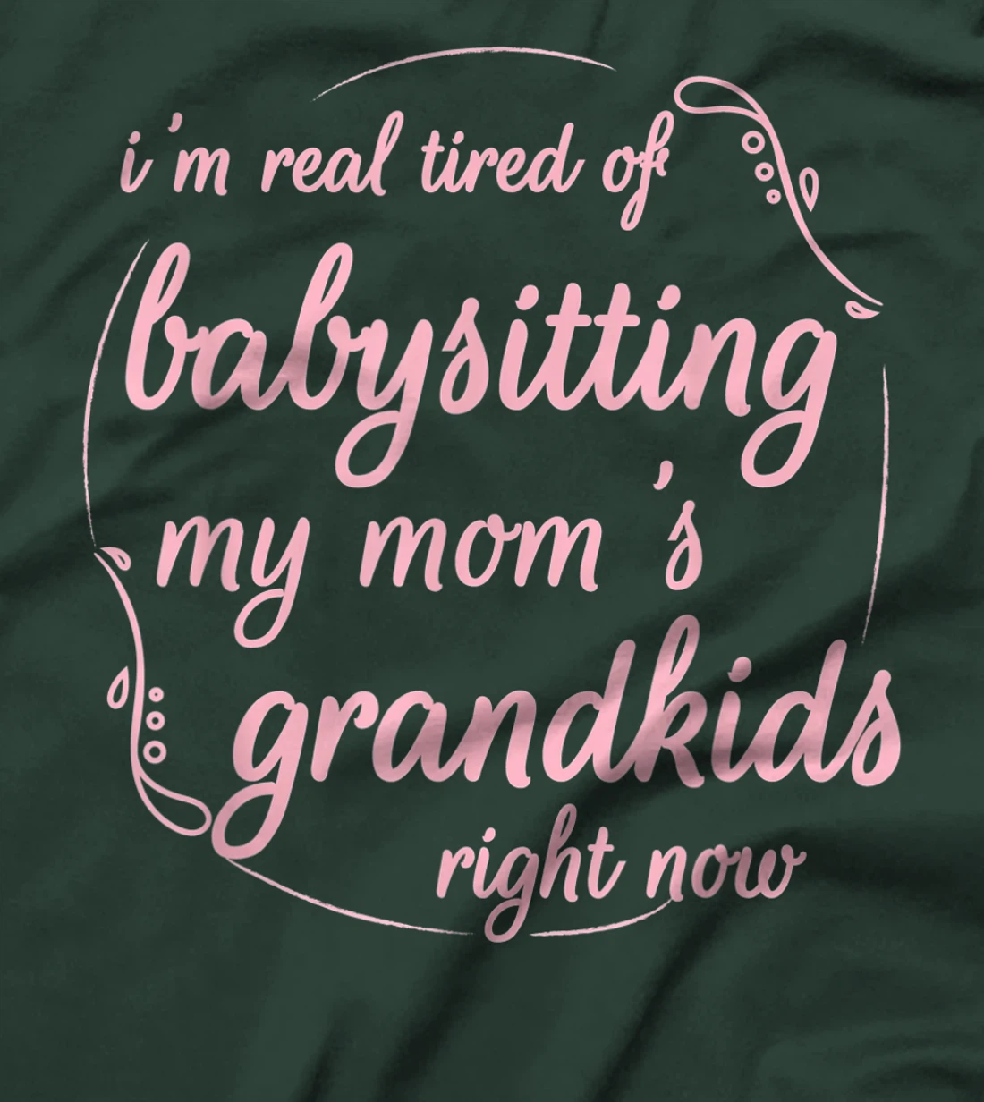 I'm Real Tired of Babysitting My Mom's Grandkids Right Now T-Shirt