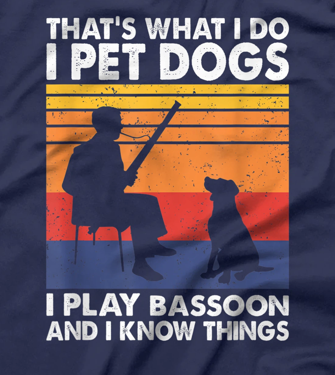 That What I Do I Pet Dogs I Play Bassoon & I Know Things T-Shirt