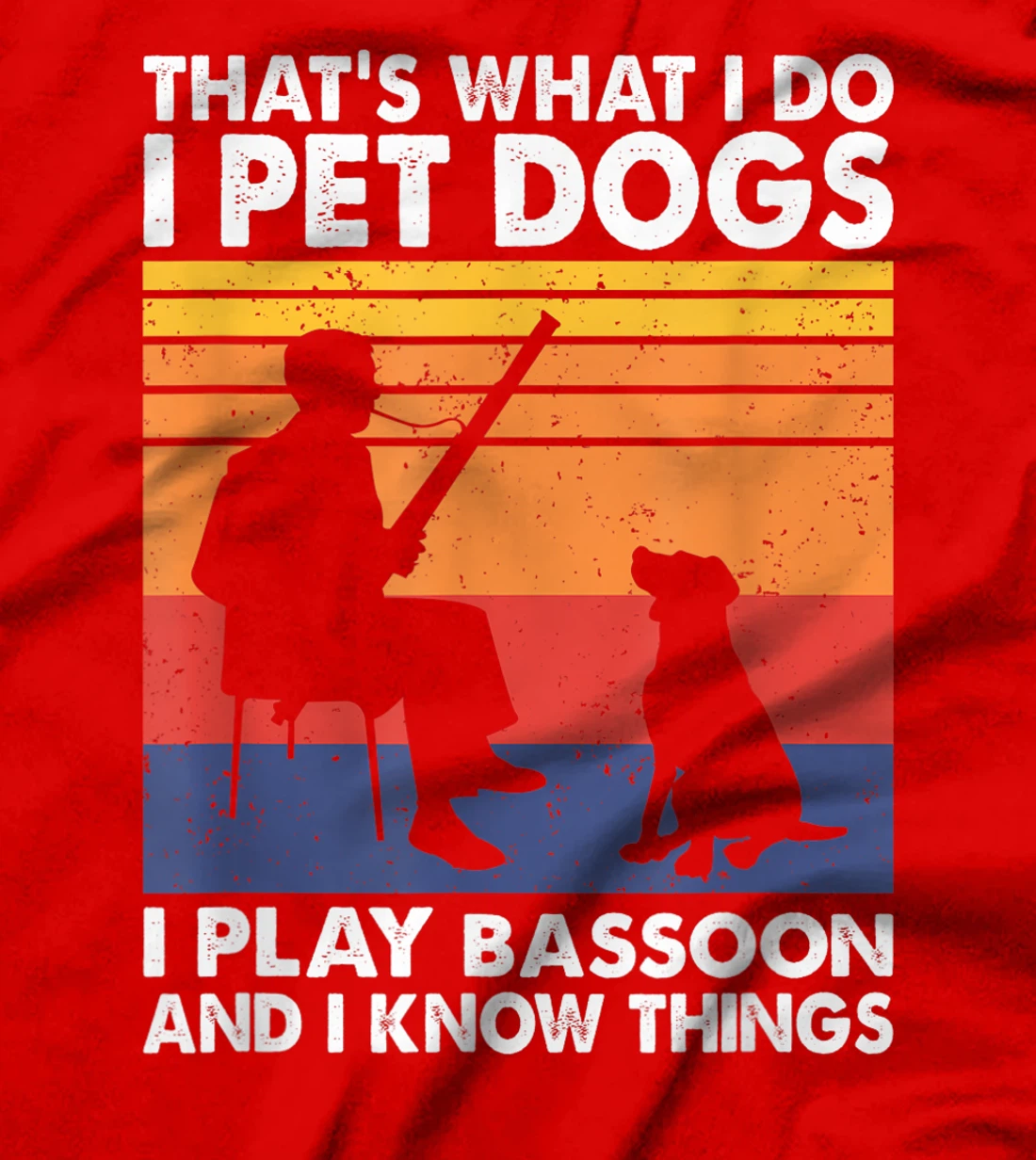 That What I Do I Pet Dogs I Play Bassoon & I Know Things T-Shirt