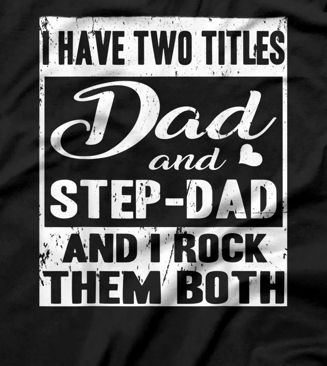 I Have Two Titles Dad And Step-Dad Fathers Day Stepdad T-Shirt