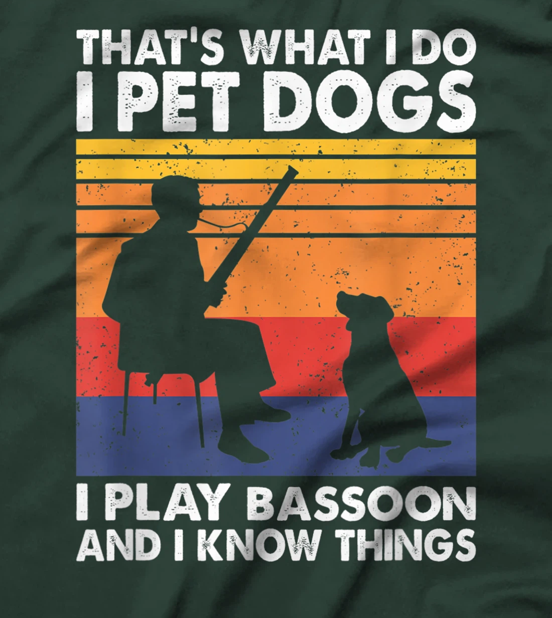 That What I Do I Pet Dogs I Play Bassoon & I Know Things T-Shirt