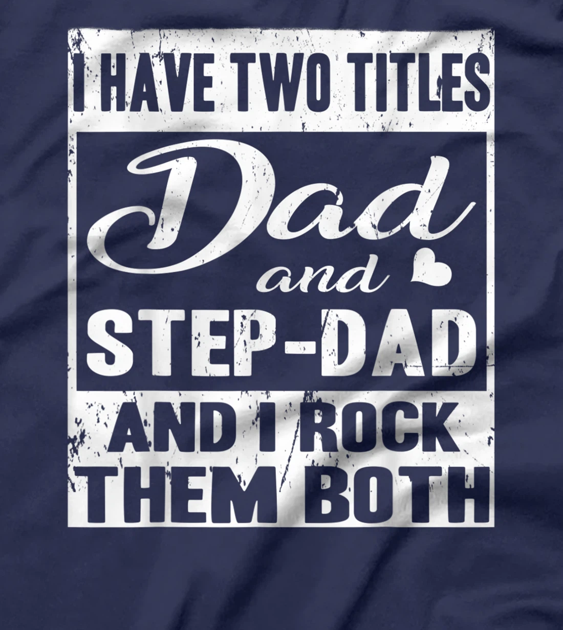 I Have Two Titles Dad And Step-Dad Fathers Day Stepdad T-Shirt