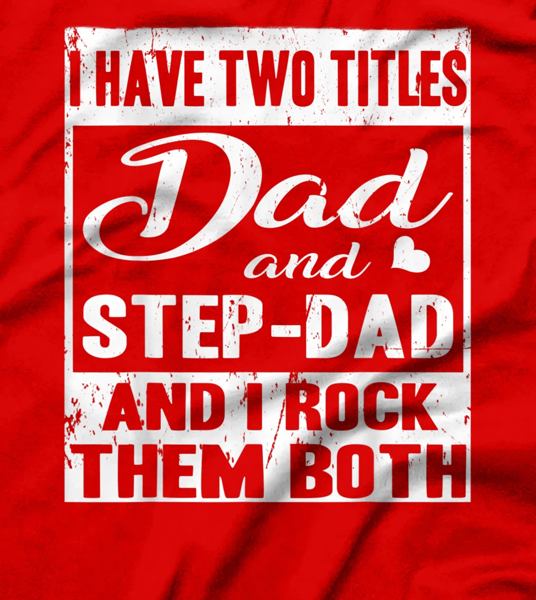 I Have Two Titles Dad And Step-Dad Fathers Day Stepdad T-Shirt