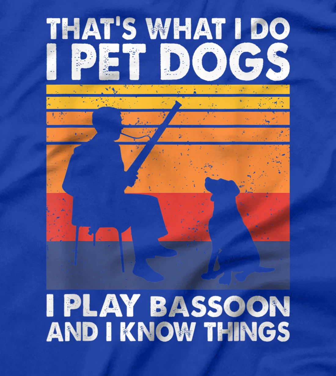 That What I Do I Pet Dogs I Play Bassoon & I Know Things T-Shirt