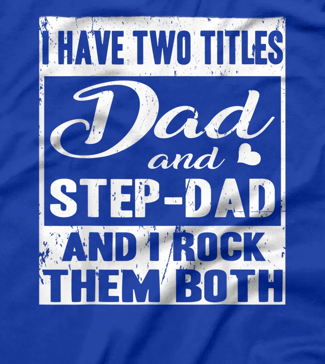 I Have Two Titles Dad And Step-Dad Fathers Day Stepdad T-Shirt