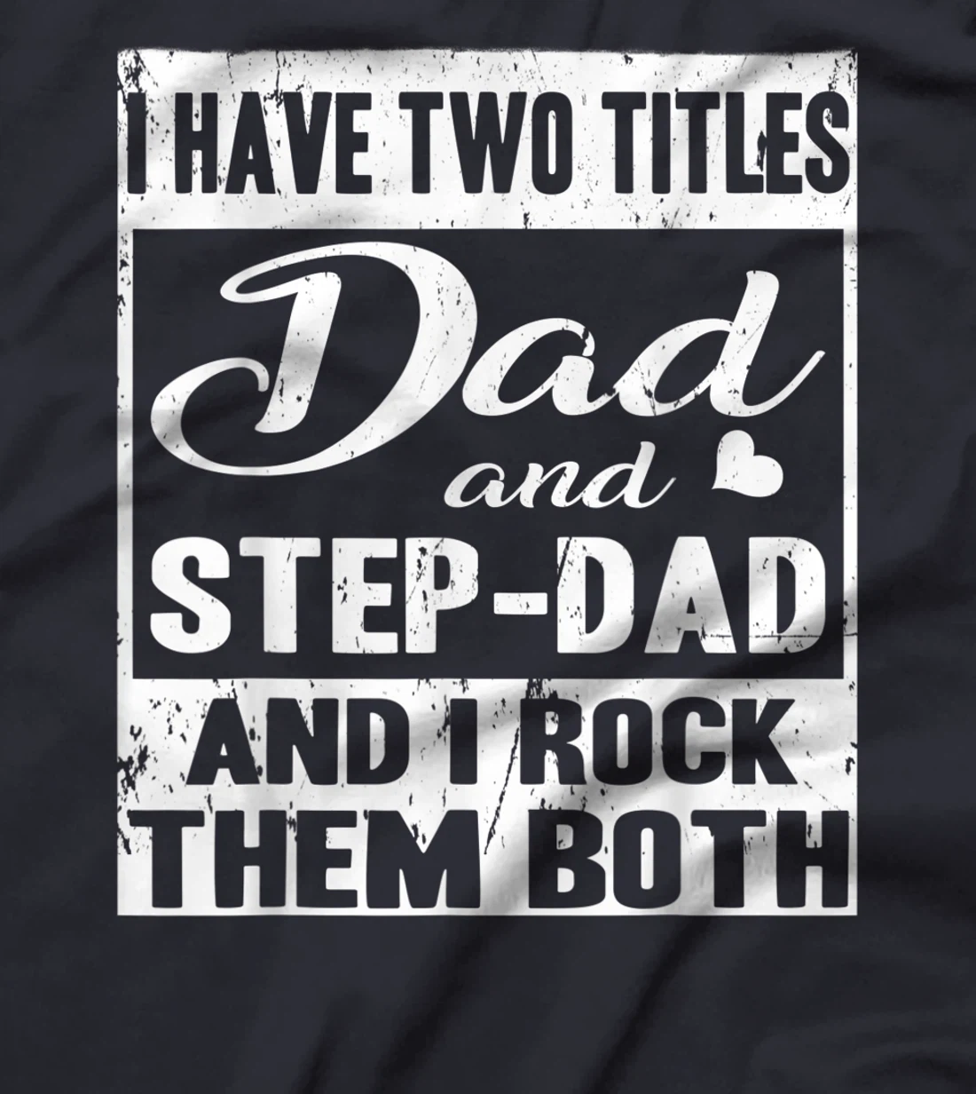 I Have Two Titles Dad And Step-Dad Fathers Day Stepdad T-Shirt