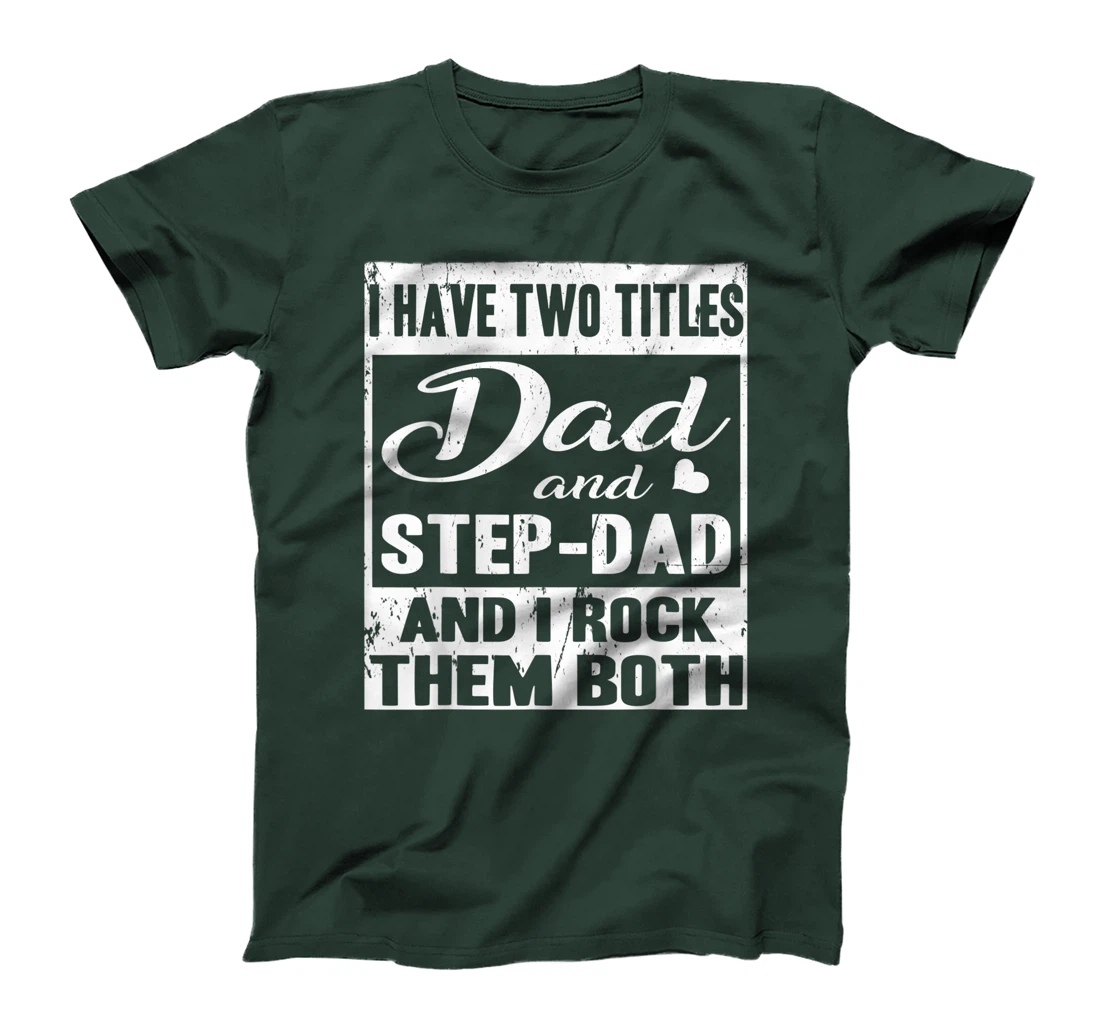 I Have Two Titles Dad And Step-Dad Fathers Day Stepdad T-Shirt