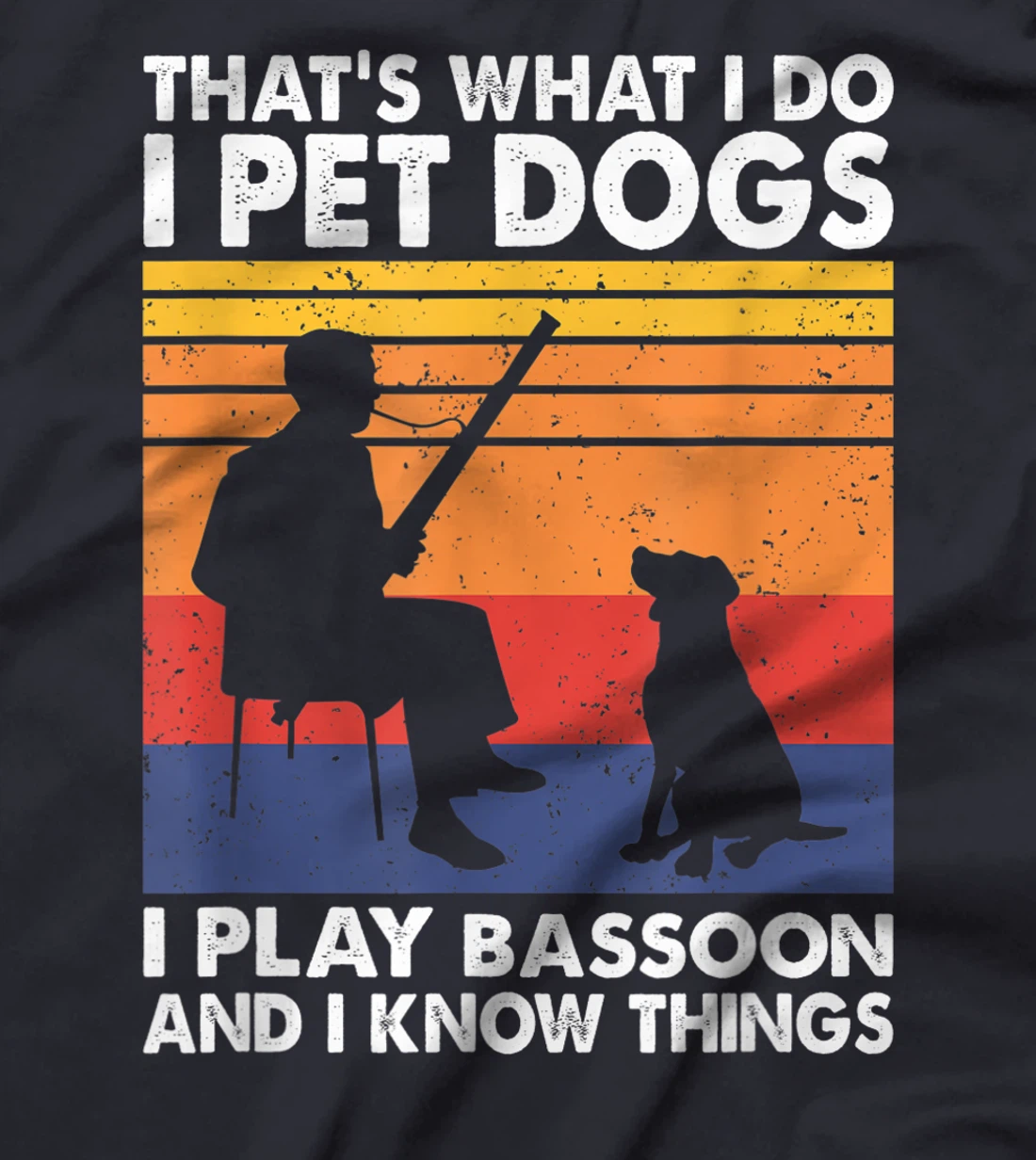 That What I Do I Pet Dogs I Play Bassoon & I Know Things T-Shirt