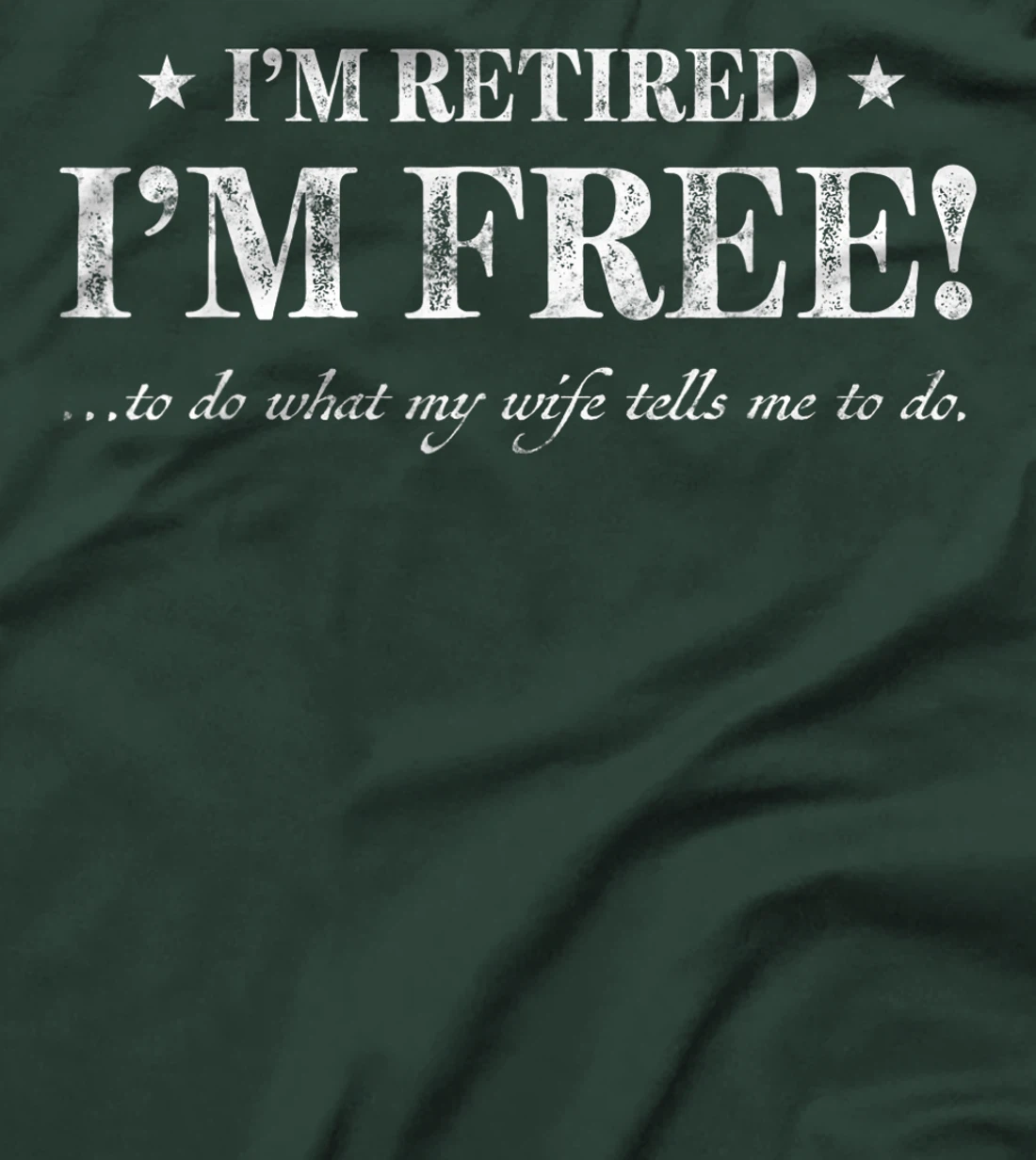 Funny gift Im Retired Im Free to Do What My Wife Tells Me T-Shirt