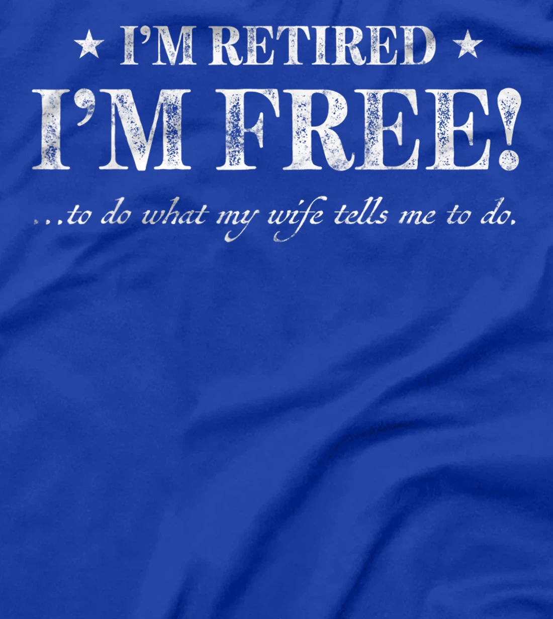 Funny gift Im Retired Im Free to Do What My Wife Tells Me T-Shirt