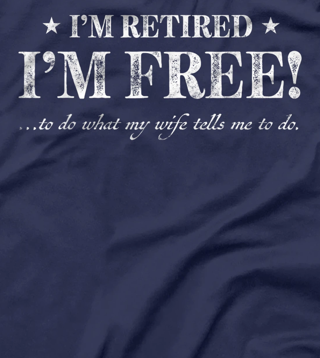 Funny gift Im Retired Im Free to Do What My Wife Tells Me T-Shirt