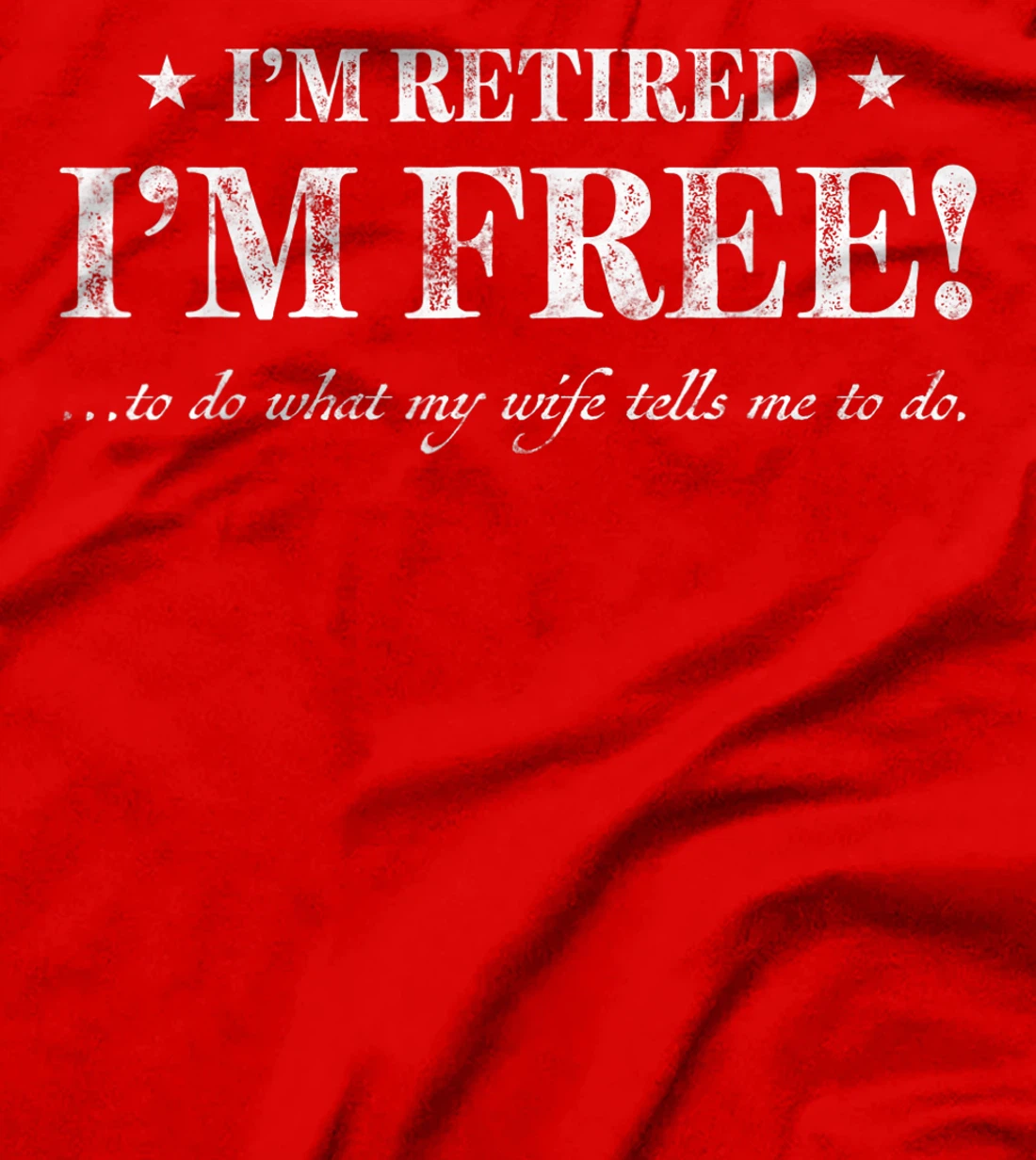 Funny gift Im Retired Im Free to Do What My Wife Tells Me T-Shirt