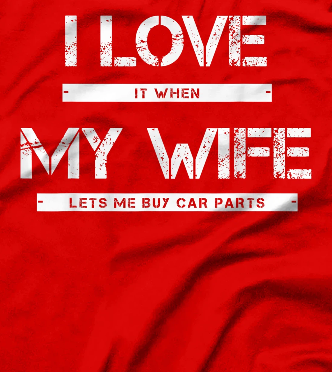 Mens I Love It When My Wife Lets Me Buy Car Parts T-Shirt
