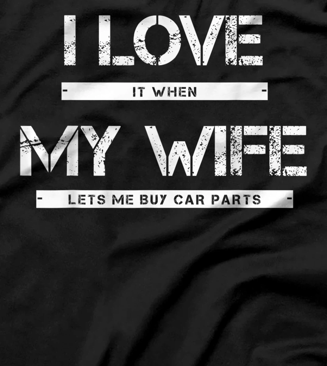 Mens I Love It When My Wife Lets Me Buy Car Parts T-Shirt