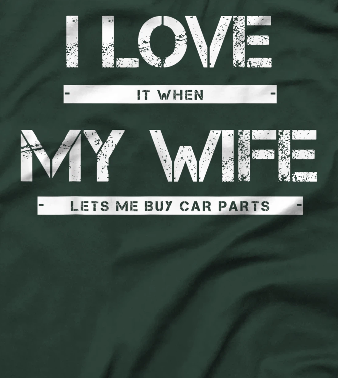 Mens I Love It When My Wife Lets Me Buy Car Parts T-Shirt