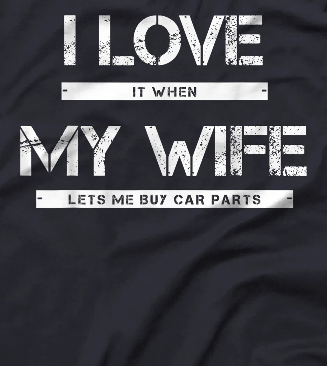 Mens I Love It When My Wife Lets Me Buy Car Parts T-Shirt