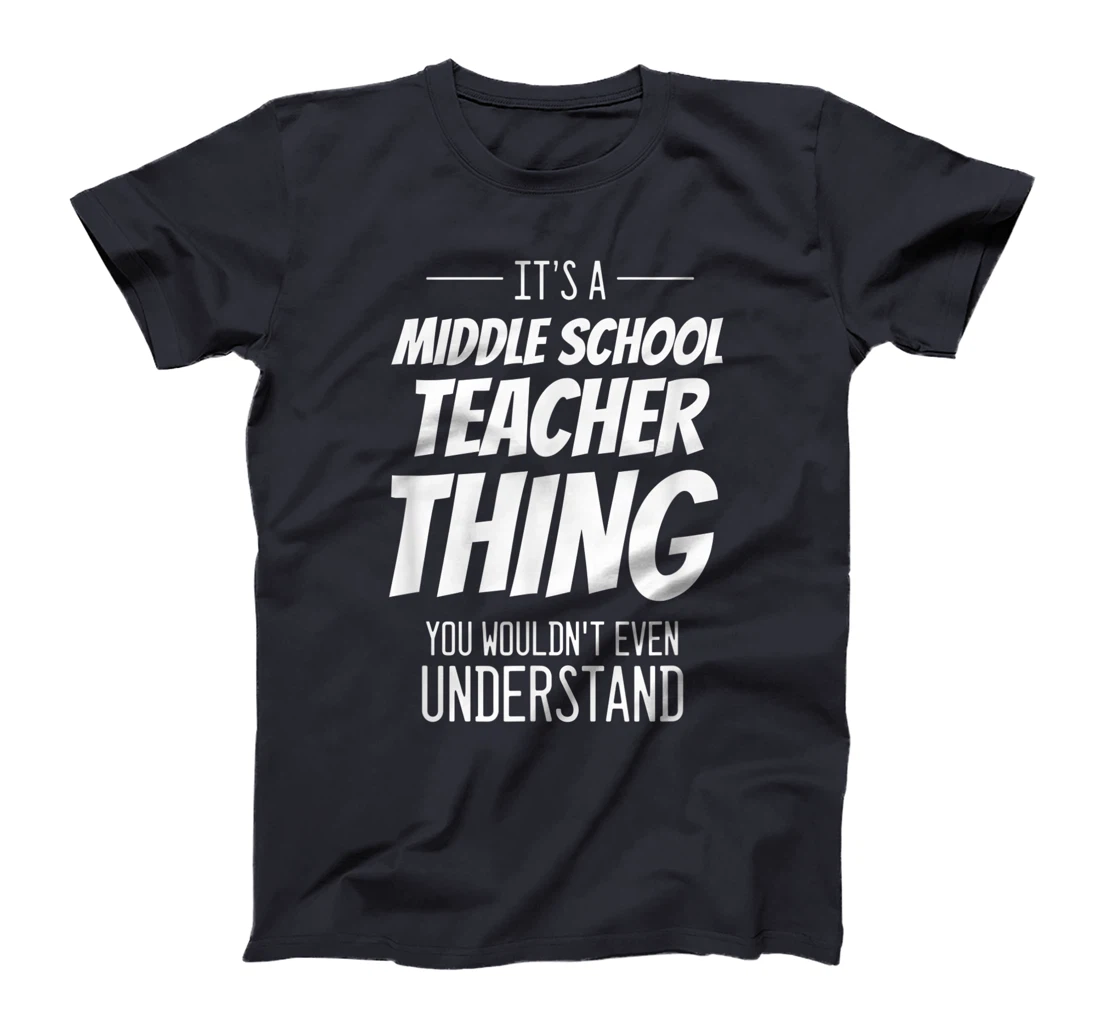 It's A Middle School Teacher Thing - Funny Teacher T-Shirt