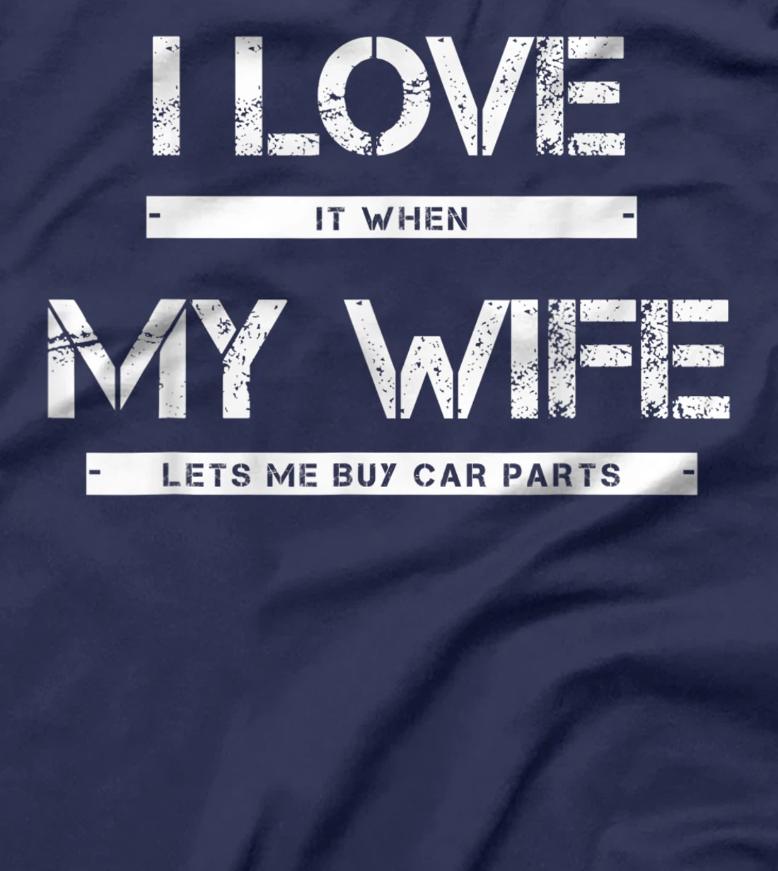 Mens I Love It When My Wife Lets Me Buy Car Parts T-Shirt