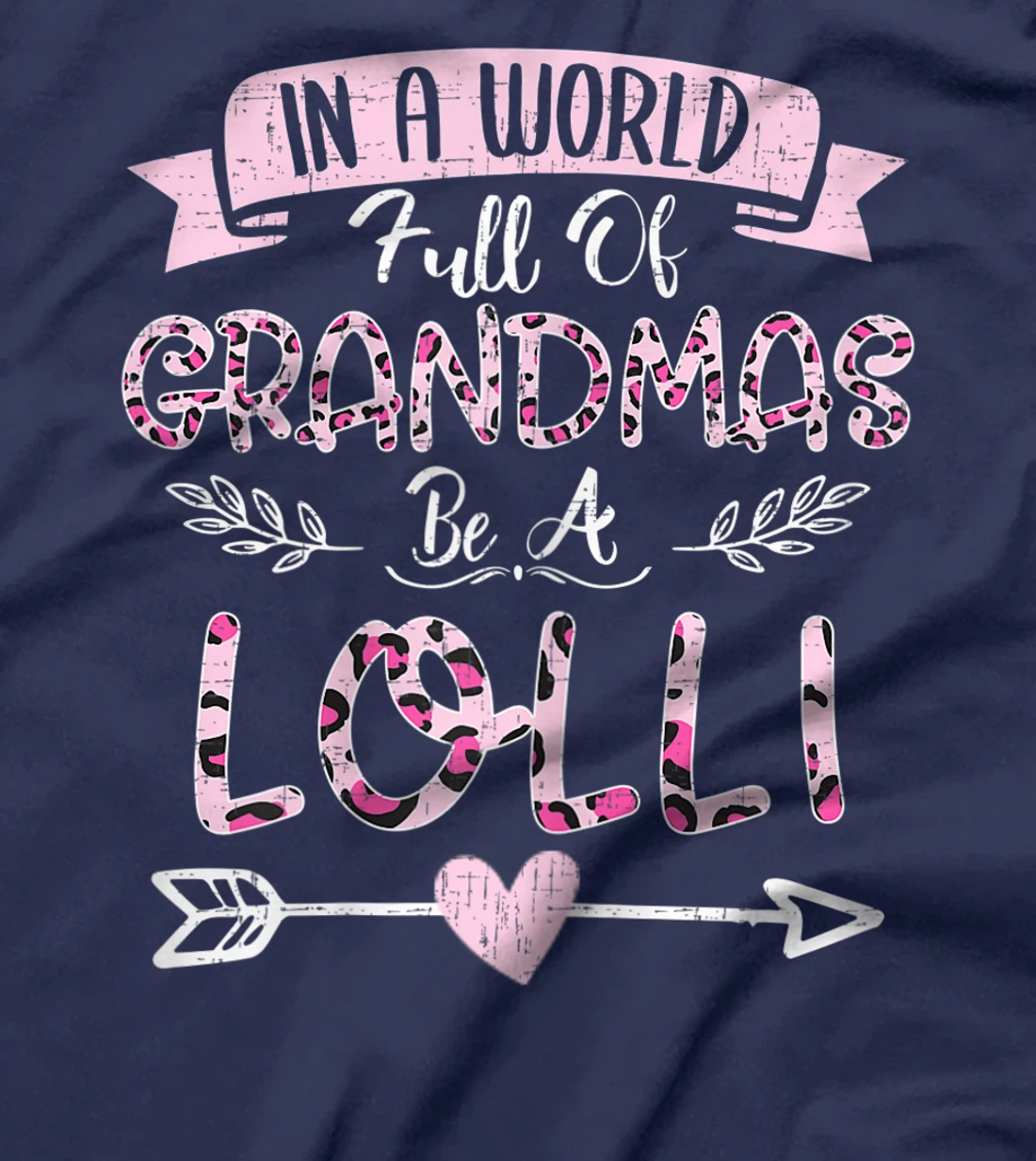 Womens In A World Full Of Grandmas Be A Lolli Costume Leopard T-Shirt