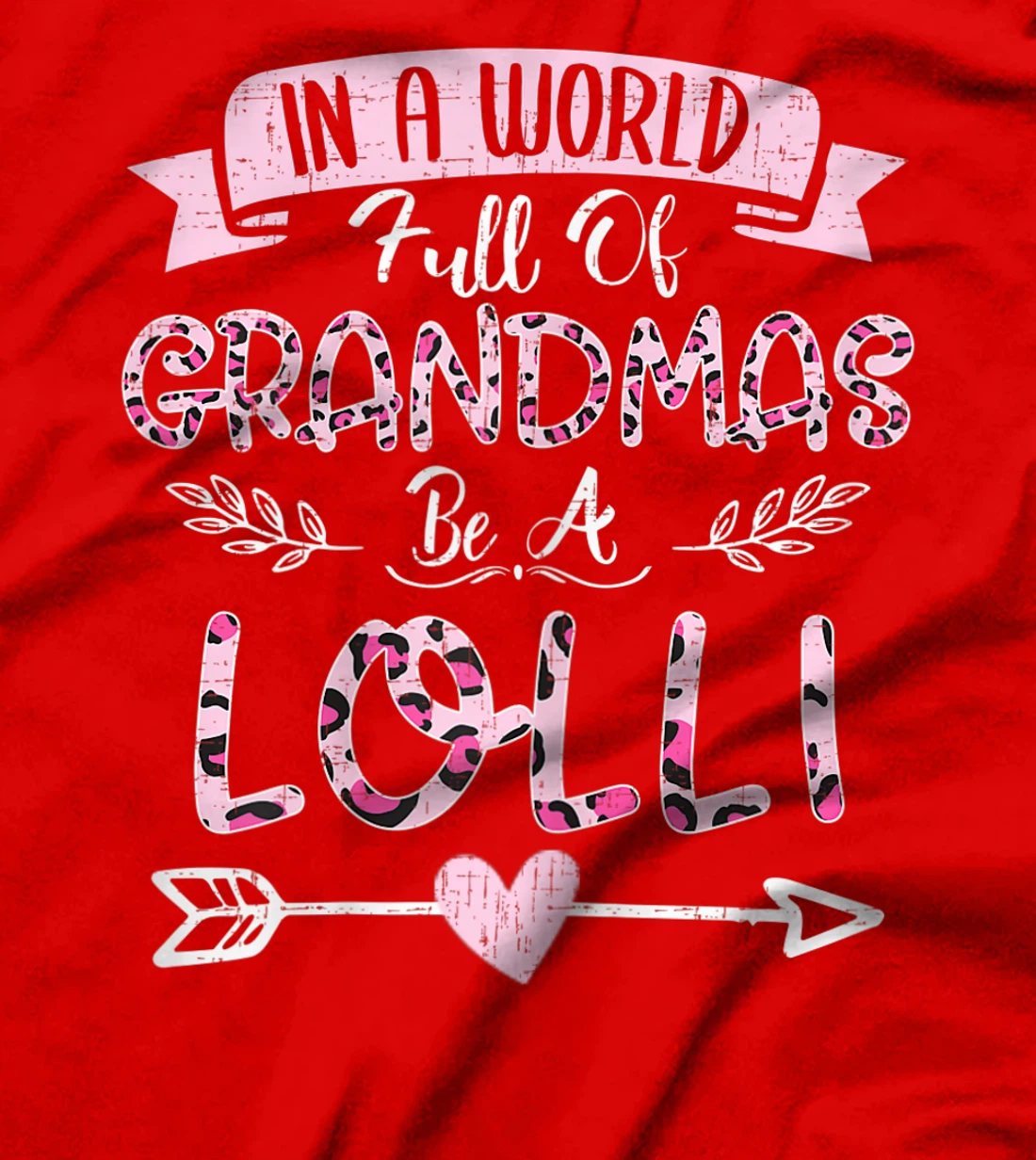 Womens In A World Full Of Grandmas Be A Lolli Costume Leopard T-Shirt