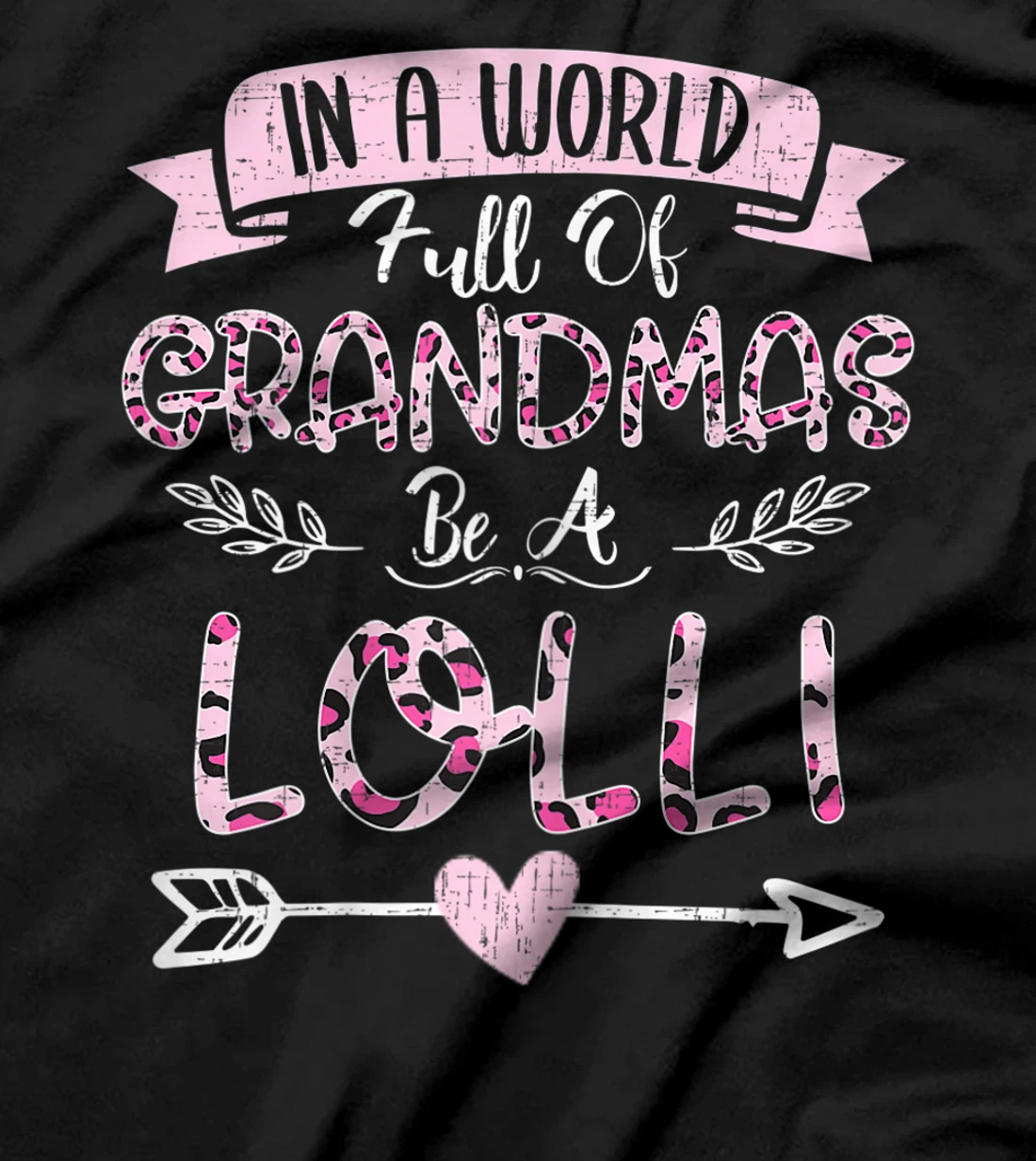 Womens In A World Full Of Grandmas Be A Lolli Costume Leopard T-Shirt