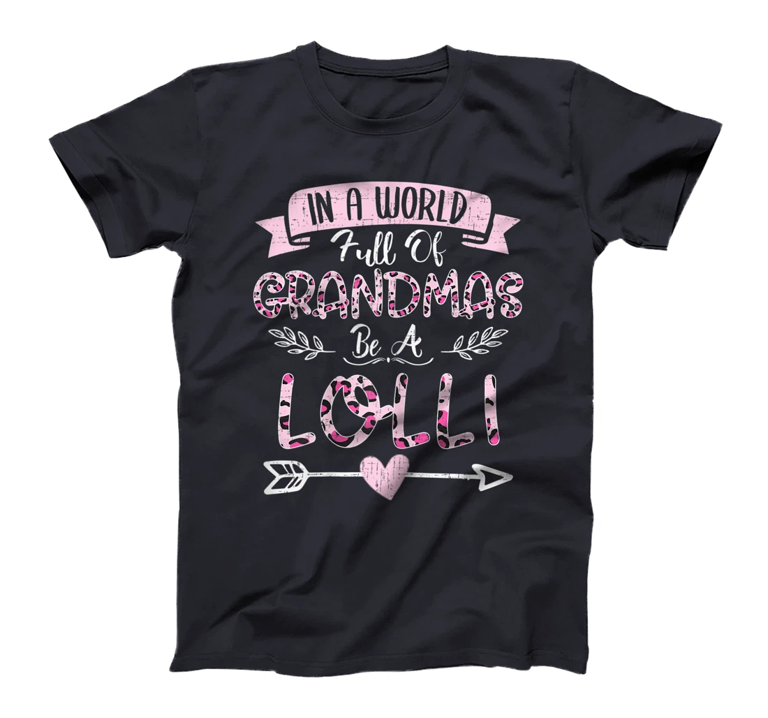 Womens In A World Full Of Grandmas Be A Lolli Costume Leopard T-Shirt