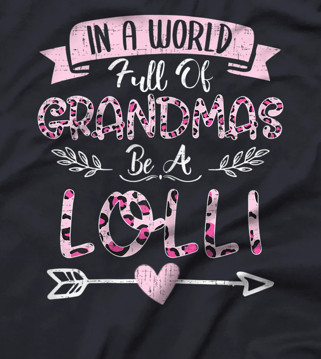 Womens In A World Full Of Grandmas Be A Lolli Costume Leopard T-Shirt