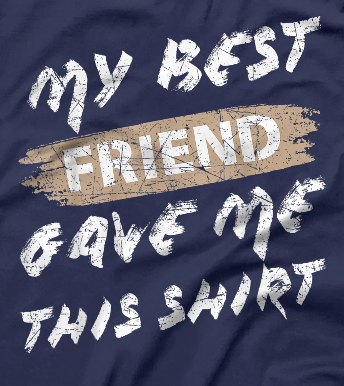 My Best Friend Gave Me This Shirt Funny Idea Favorite Gift T-Shirt