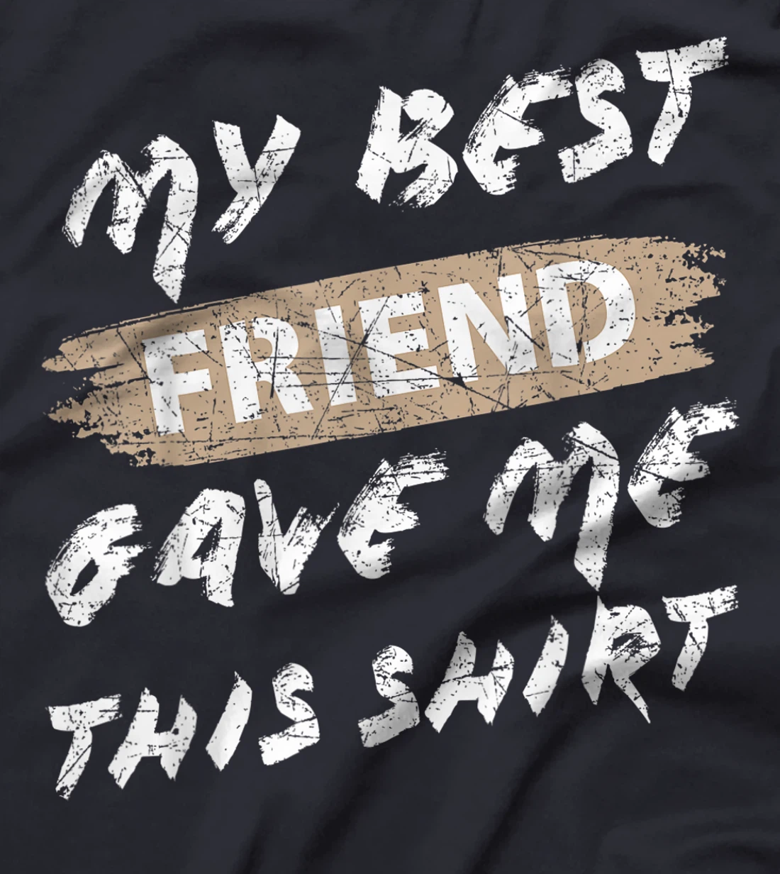 My Best Friend Gave Me This Shirt Funny Idea Favorite Gift T-Shirt