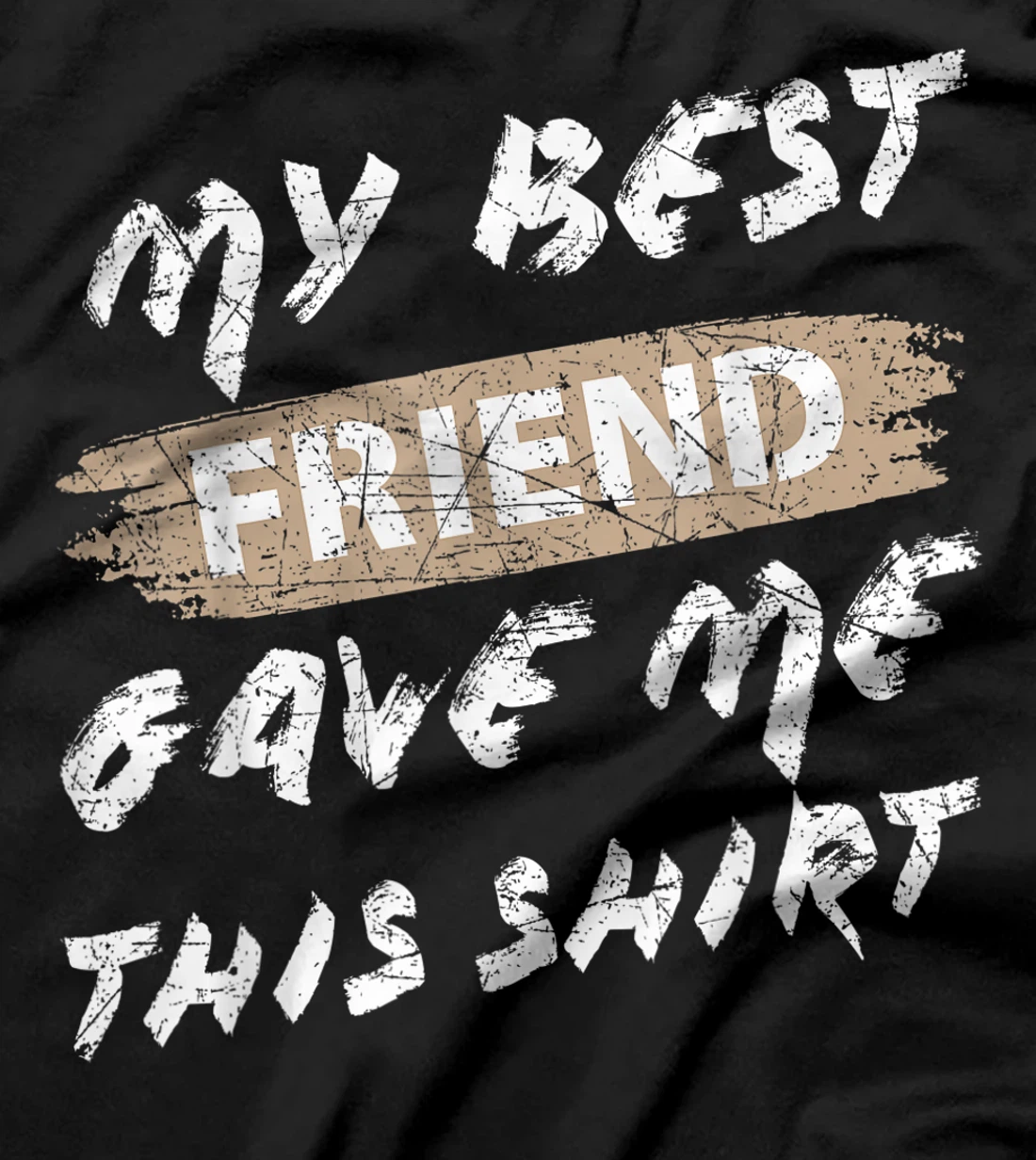 My Best Friend Gave Me This Shirt Funny Idea Favorite Gift T-Shirt